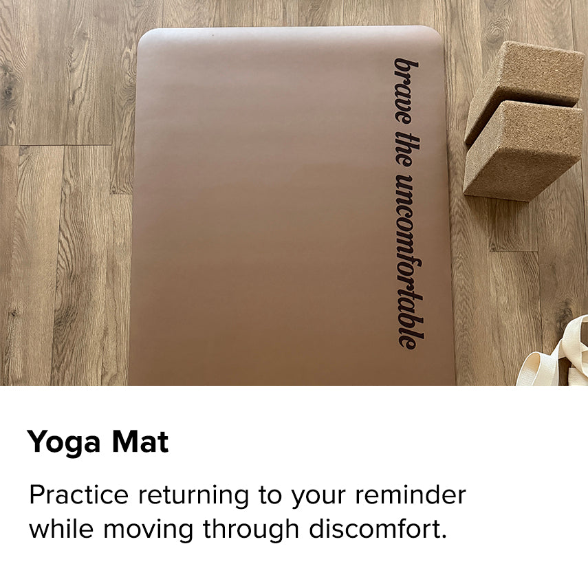 Yoga Mat. “Brave the Uncomfortable” therapy-inspired yoga mat with cork blocks. Practice returning to your reminder while moving through discomfort.