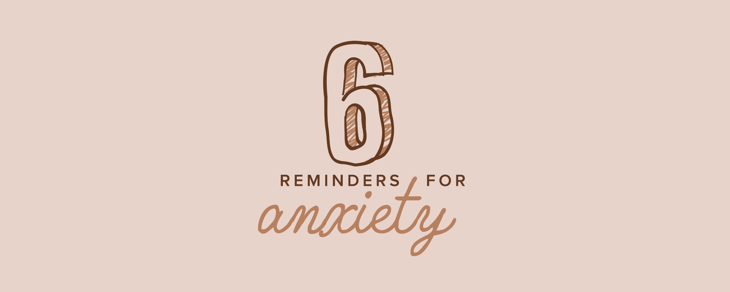 Take control of your anxiety with these six reminders
